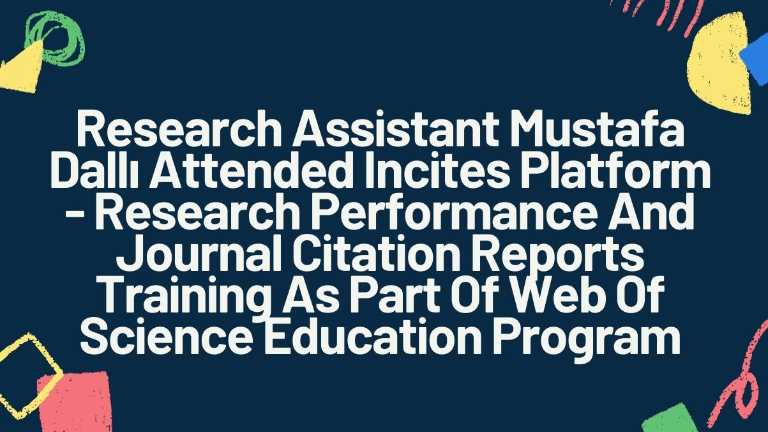 Res. Assist. Mustafa Dallı Attended Incites Platform-Research Performance/Journal Citation Reports Training As Part Of The Web Of Science  Program