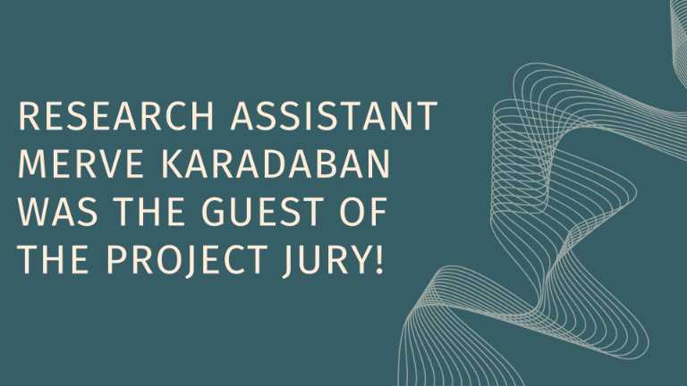 Research Assistant Merve Karadaban was the Guest of the Project Jury!