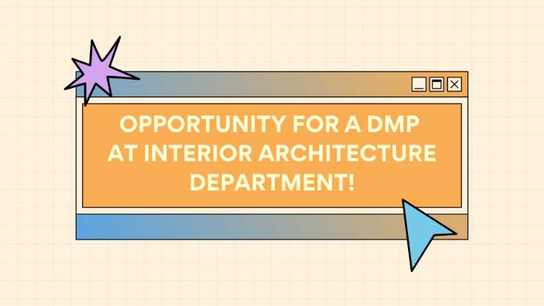 Opportunity for a DMP at Interior Architecture Department!