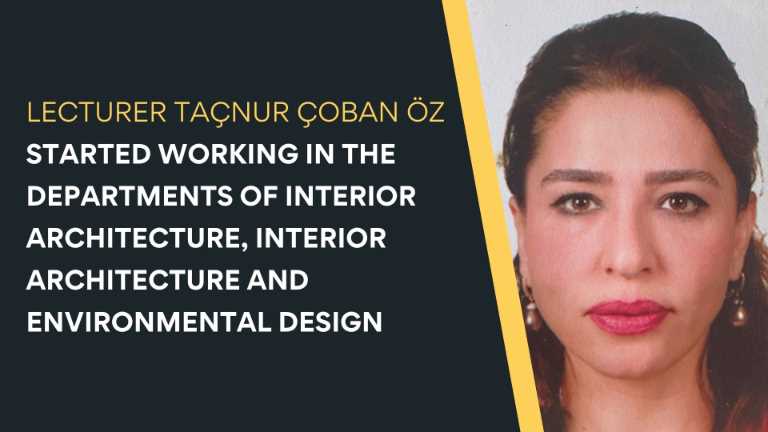 Lecturer Taçnur Çoban Öz Started Working in the Departments of Interior Architecture, Interior Architecture and Environmental Design