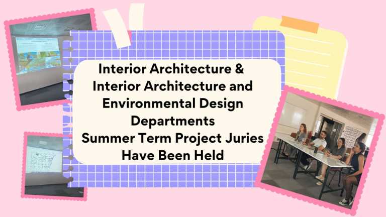 Interior Architecture &amp; Interior Architecture and Environmental Design Departments Summer Term Project Juries Have Been Held