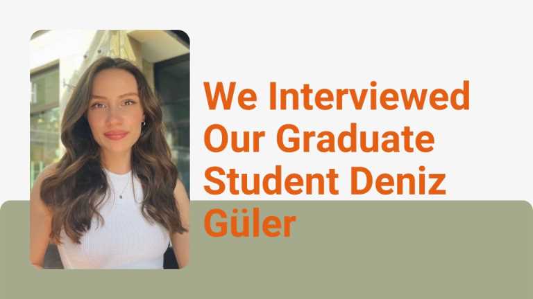 We Interviewed Our Graduate Student Deniz Güler