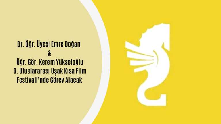 Dr. Öğr. Üyesi Emre Doğan ve Öğr. Gör. Kerem Yükseloğlu, 9. Uluslararası Uşak Kısa Film Festivali’nde Görev Alacak