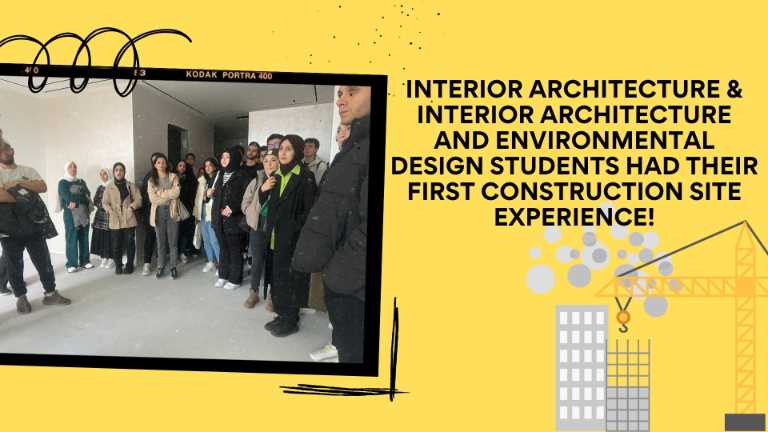 Interior Architecture & Interior Architecture and Environmental Design Students Had Their First Construction Site Experience!