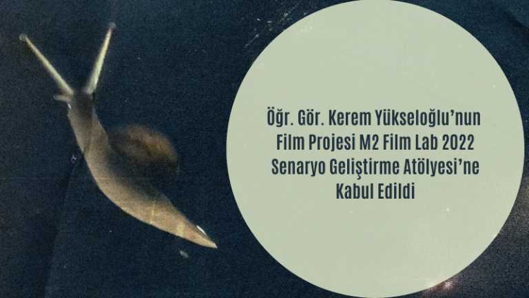 Öğr. Gör. Kerem Yükseloğlu’nun Film Projesi M2 Film Lab 2022 Senaryo Geliştirme Atölyesi’ne Kabul Edildi