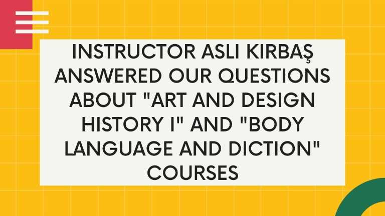 Instructor Aslı Kırbaş Answered Our Questions About "Art and Design History I" and "Body Language and Diction" Courses
