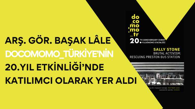 Arş. Gör. Başak Lâle Docomomo_Türkiye’nin 20. Yıl Etkinliği’nde Katılımcı Olarak Yer Aldı