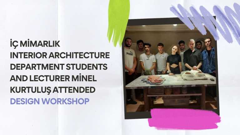 Interior Architecture Department Students and Lecturer Minel Kurtuluş Attended Design Workshop