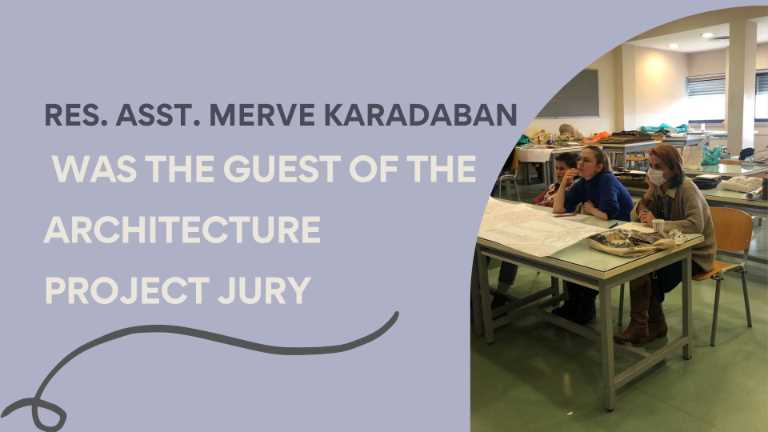 Res. Asst. Merve Karadaban Was The Guest of The Architecture Project Jury