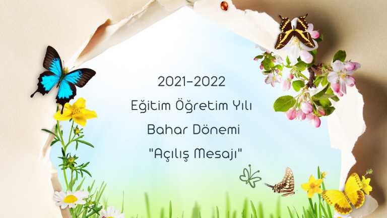 2021-2022 Eğitim Öğretim Yılı Bahar Dönemi Açılış Mesajı  