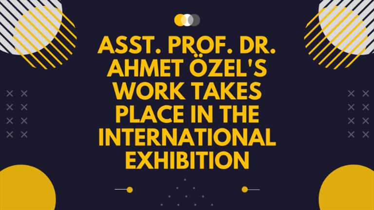 Asst. Prof. Dr. Ahmet Özel's Work Takes Place in the International Exhibition.