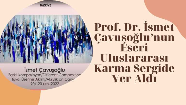Prof. Dr. İsmet Çavuşoğlu’nun Eseri Uluslararası Karma Sergide Yer Aldı.
