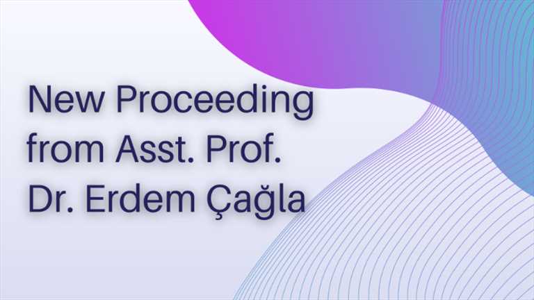 New Proceeding from Asst. Prof. Dr. Erdem Çağla
