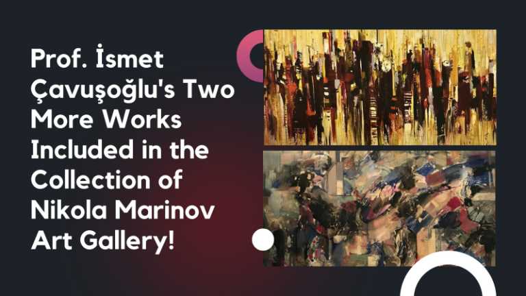 Two More Works of  Prof. İsmet Çavuşoğlu Included in the Collection of Nikola Marinov Art Gallery!