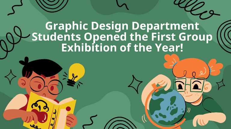 Graphic Design Department Students Opened the First Group Exhibition of the Year!
