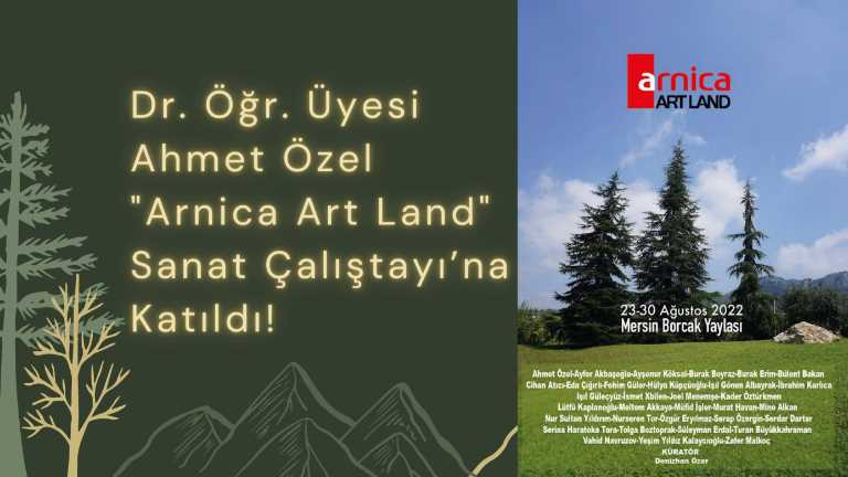Dr. Öğr. Üyesi Ahmet Özel "Arnica Art Land" Sanat Çalıştayı’na Katıldı!