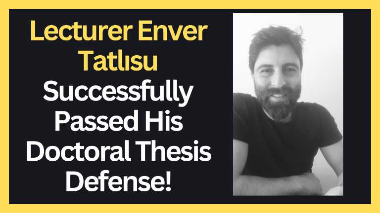 Lecturer Dr. Enver Tatlısu Successfully Passed His Doctoral Thesis Defense!