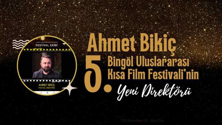 Ahmet Bikiç, Bingöl Uluslararası Kısa Film Festivali'nin Yeni Direktörü! (KVKK onayı vardır.)