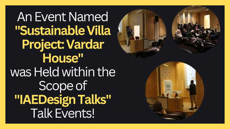 KVKK onayı vardır !!! An Event Named "Sustainable Villa Project: Vardar House" was Held within the Scope of "IAEDesign Talks" Talk Events!