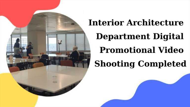 Interior Architecture Department Digital Promotional Video Shooting Completed