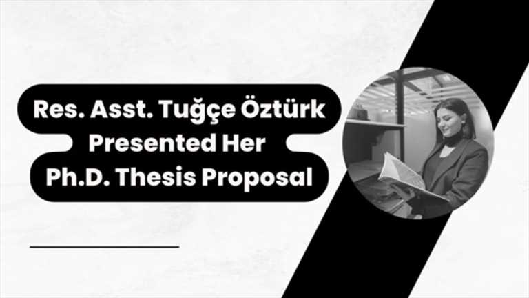 Res. Asst. Tuğçe Öztürk Presented Her Ph.D. Thesis Proposal