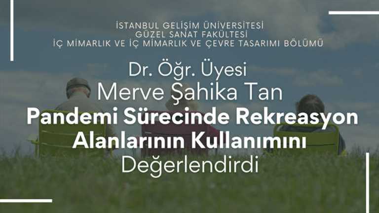 Asst. Prof. Dr.Merve Şahika Tan Evaluated the Use of Recreation Areas During the Pandemic Process