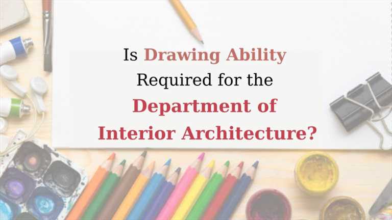 Is Drawing Ability Required for the Department of Interior Architecture?