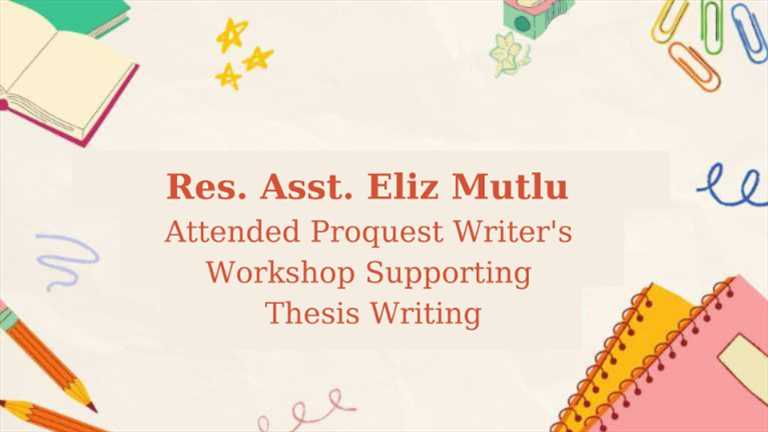 Res. Asst. Eliz Mutlu Attended Proquest Writer's Workshop Supporting Thesis Writing