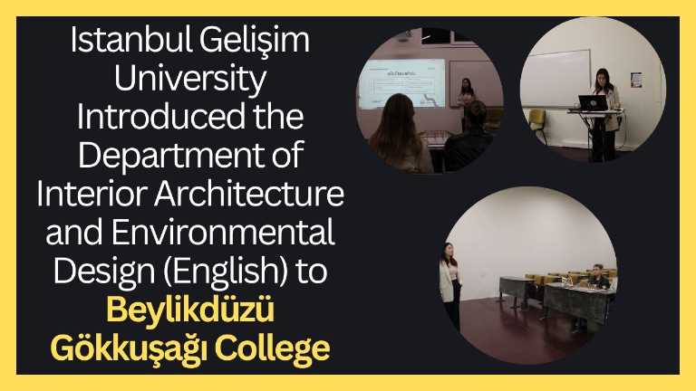 Istanbul Gelişim University Introduced the Department of Interior Architecture and Environmental Design (English) to Beylikdüzü Gökkuşağı College
