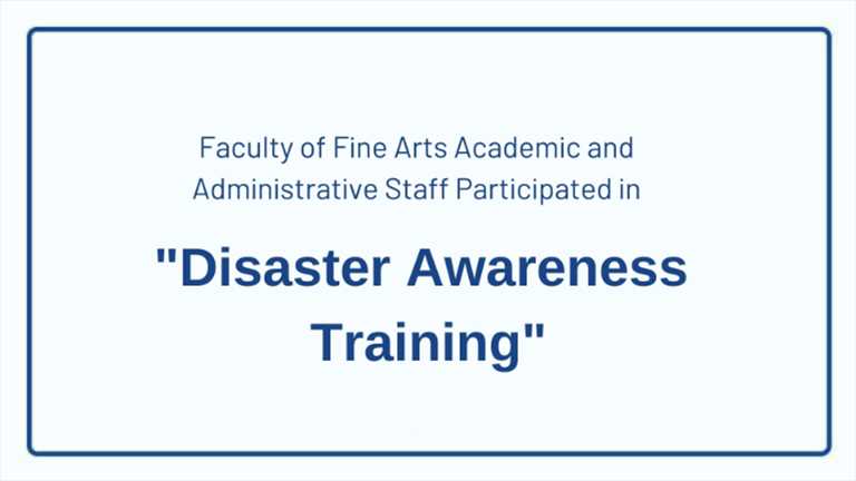 Faculty of Fine Arts Academic and Administrative Staff Participated in "Disaster Awareness Training"