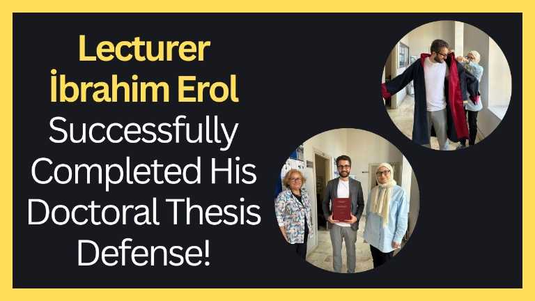 Lecturer İbrahim Erol Successfully Completed His Doctoral Thesis Defense!