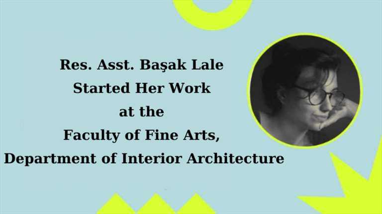 Res. Asst. Başak Lale Started Her Work at the Faculty of Fine Arts, Department of Interior Architecture