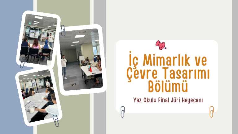 İç Mimarlık ve Çevre Tasarımı Öğrencilerinin Yaz Okulu Final Jüri Heyecanı!