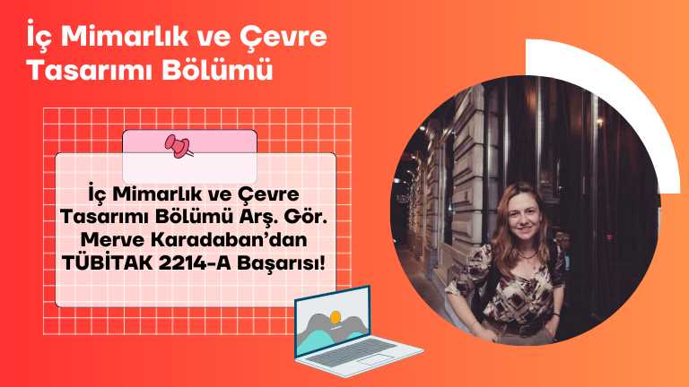 İç Mimarlık ve Çevre Tasarımı Bölümü Arş. Gör. Merve Karadaban’dan TÜBİTAK 2214-A Başarısı!