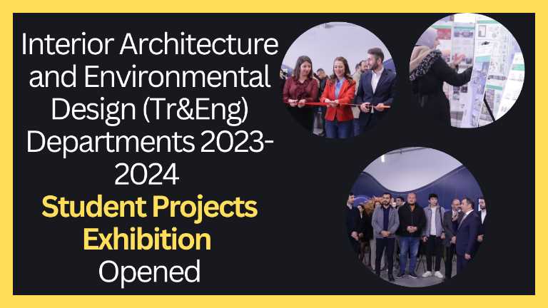 2023-2024 Academic Year Interior Architecture and Environmental Design (Turkish & English) Mixed Student Projects Exhibition Opened!