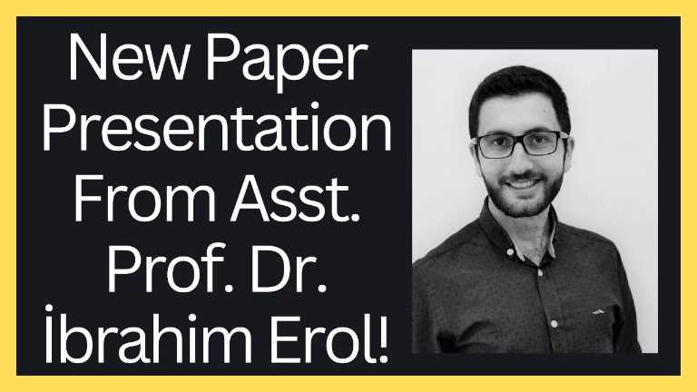 KVKK ONAYI VARDIR! New Paper Presentation From Asst. Prof. Dr. İbrahim Erol!