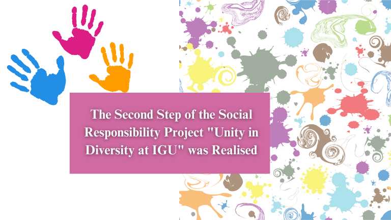 The Second Step of the Social Responsibility Project "Unity in Diversity at IGU" was Realised