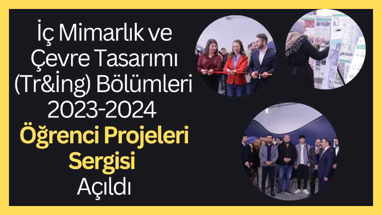 2023-2024 Eğitim Öğretim Dönemi İç Mimarlık ve Çevre Tasarımı (Tr&İng) Karma Öğrenci Projeleri Sergisi Açıldı!