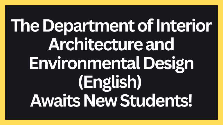 The Department of Interior Architecture and Environmental Design (English) Awaits New Students!