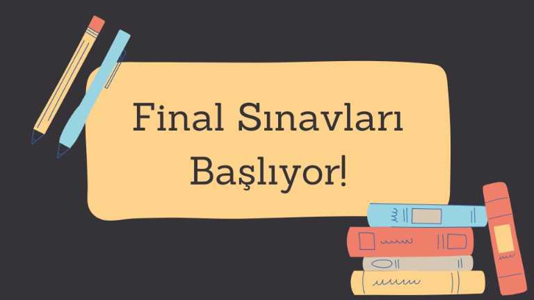 Final Sınavları Başlıyor!