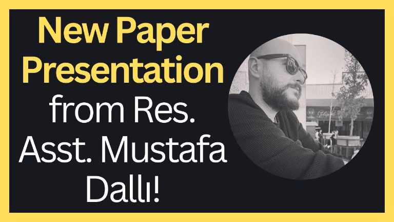 New Paper Presentation From Res. Asst. Mustafa Dallı!