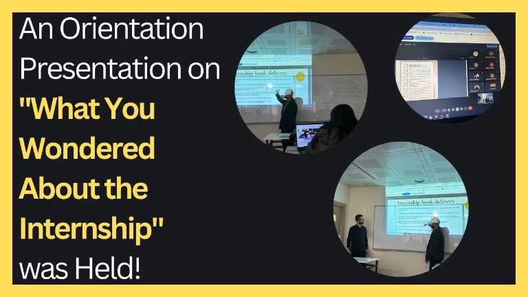 KVKK Onayı vardır!!! An Orientation Presentation on "What You Wondered About the Internship" Was Held!