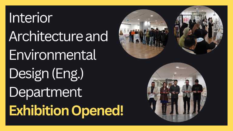 Interior Architecture and Environmental Design (Eng.) Department Exhibition Opened!