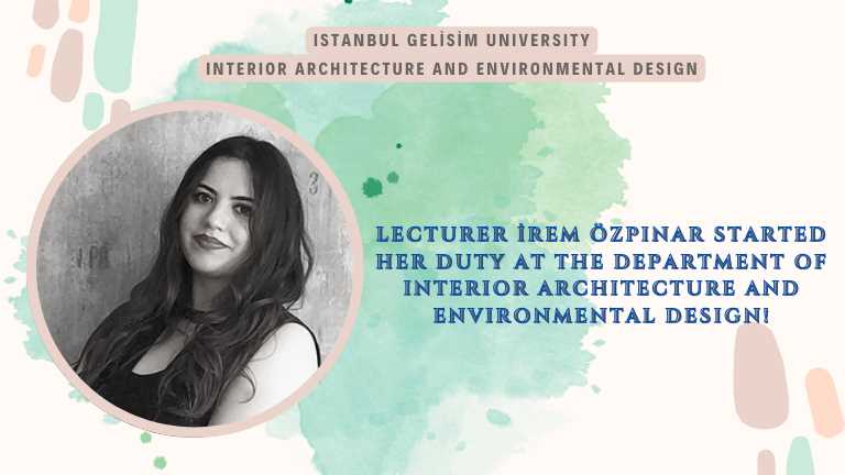 Lecturer İrem Özpınar Started Her Duty at the Department of Interior Architecture and Environmental Design!