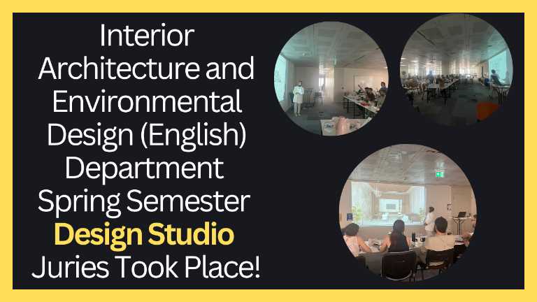 KVKK Onayı Vardır!!! Interior Architecture and Environmental Design (English) Department Spring Semester Design Studio Juries Took Place!