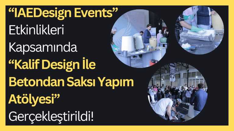 KVKK Onayı Vardır! IAE Design Etkinlikleri Kapsamında “Kalif Design İle Betondan Saksı Yapım Atölyesi” Gerçekleştirildi! 