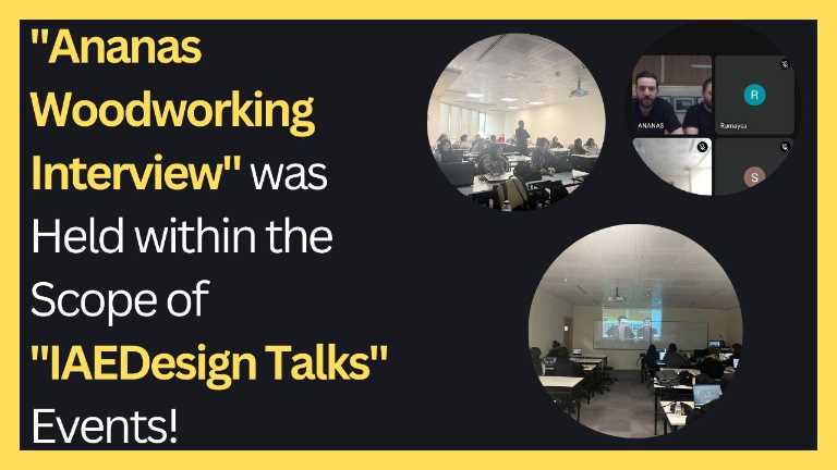 KVKK Onayı vardır!!! "Ananas Woodworking Interview" Was Held Within The Scope of "IAEDesign Talks" Events!