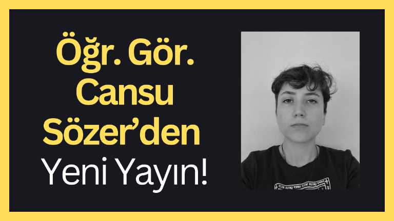 KVKK Onayı vardır!!! Öğr. Gör. Cansu Sözer’den Yeni Yayın!