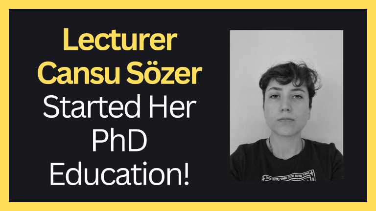 KVKK ONAYI VARDIR!  Lecturer Cansu Sözer Started Her PhD Education!