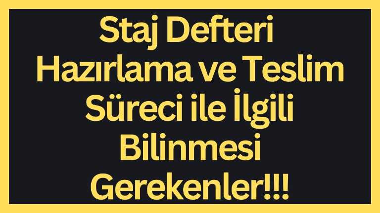 Staj Defteri Hazırlama ve Teslim Süreci ile İlgili Bilinmesi Gerekenler!!!